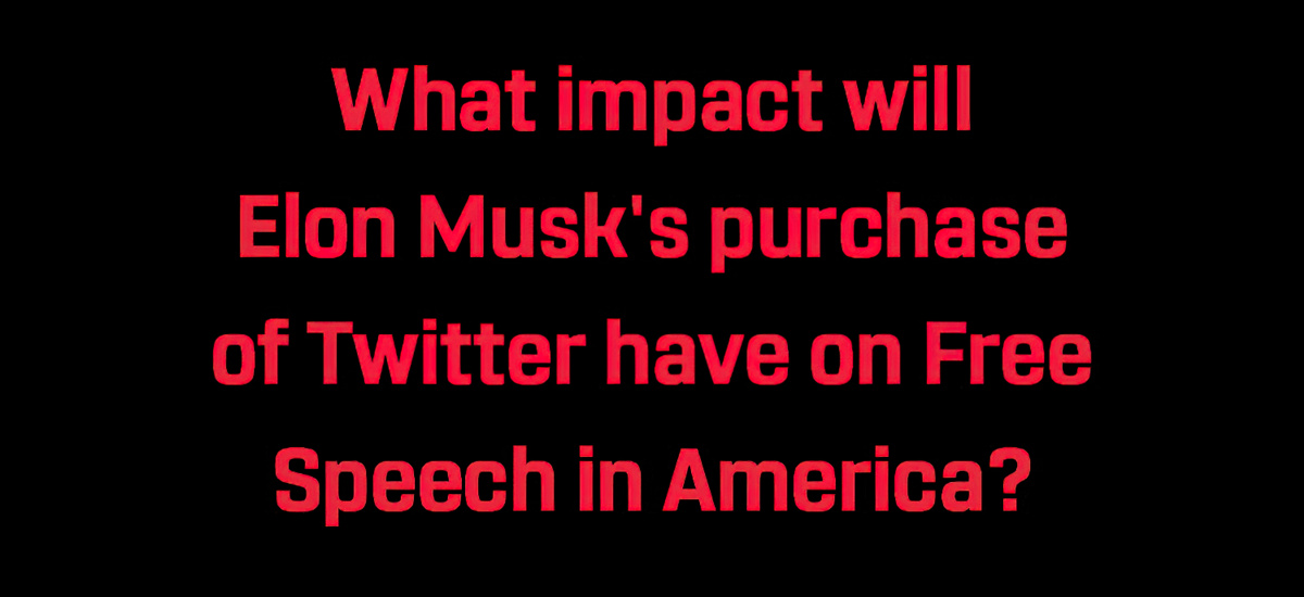 Poll: What Impact will Elon Musk's purchase of Twitter have on Free Speech in America?