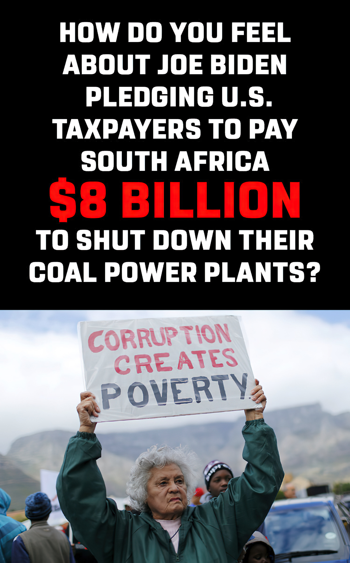 How do you feel about Joe Biden pledging U.S. taxpayers to pay South Africa $8 Billion to shut down their coal power plants?